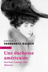 Une duchesse américaine - New York-Londres-Paris Mémoires de Consuelo Vanderbilt Balsan