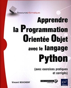Apprendre la Programmation Orientée Objet avec le langage Python - (Avec Exercices Pratiques Et Corrigés) de Vincent Boucheny