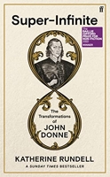 Super-Infinite - The Transformations of John Donne - Winner of the Baillie Gifford Prize for Non-Fiction 2022