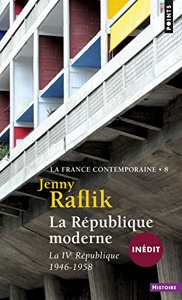 La République moderne, tome 8 (La France contemporaine (inédit), t 8) - La IVe République (1946-1958) de Jenny Raflik