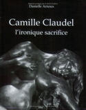 Camille Claudel, L' Ironique Sacrifice