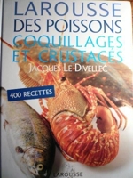 Larousse des poissons, coquillages et crustacés - Éd. France loisirs - 2005