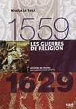Les guerres de Religion, 1559-1629 de Nicolas Le Roux ( 20 octobre 2009 ) - BELIN LITTERATURE ET REVUES (20 octobre 2009) - 20/10/2009