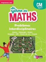 Au Rythme des maths Problèmes Interdisciplinaires CM 2017 Livret élève - Livret de l'élève, Edition 2017