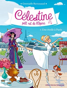Célestine, petit rat de l'Opéra - tome 5 - Une étoile à Paris de Gwenaële Barussaud