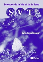 Sciences de la vie et de la terre 6e - Livre professeur - SVT 6e - Guide pédagogique
