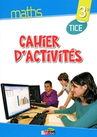 Maths TICE 3e 2013 Cahier d'activités élève