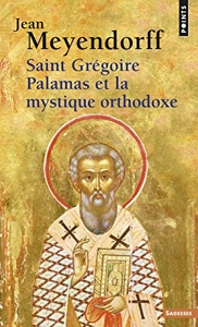Saint Grégoire Palamas et la mystique orthodoxe de Jean Meyendorff