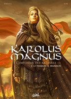 Karolus Magnus, L'empereur Des Barbares Tome 2 - La Trahison De Brunhilde