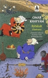 Robâiyât - Les quatrains du sage Omar Khayyâm de Nichâpour et de ses épigones