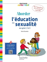 Pratiquer autrement - Aborder l'éducation à la sexualité aux cycles 1, 2 et 3 - Ed. 2023