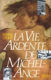 La vie ardente de Michel-Ange by Irving Stone (July 16,1991) - Plon (July 16,1991)
