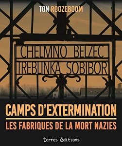 Camps d'extermination - Les fabriques de la mort nazies de Ton Roozeboom