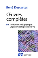 Œuvres complètes, IV, 1 : Méditations métaphysiques - Objections et Réponses (I à VI)