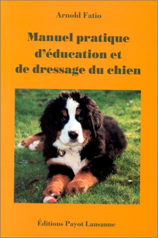 Manuel pratique du0027éducation et de dressage du chien, Arnold Fatio 