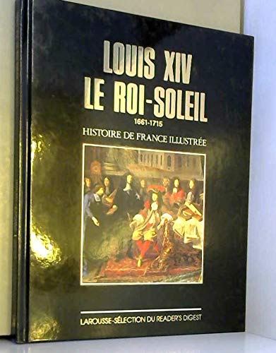 Louis XIV Le Roi Soleil 1661 1715 Histoire De France Illustree ...