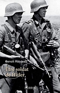 Etre soldat de Hitler de Benoît Rondeau