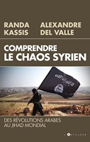 Comprendre le Chaos syrien - Des révolutions arabes au jihad mondial