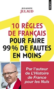 10 Règles De Français Pour Faire 99% De Fautes En Moins de Jean-Joseph Julaud