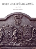Plaques de cheminées héraldiques - Histoire d'un support métallique des armoiries - fin XVe-XXe siècle