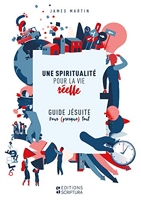 Une spiritualité pour la vie réelle Guide jésuite pour presque tout