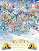 Comment devenir l'argent Cahier pratique - How To Become Money French