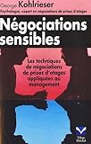 Négociations sensibles - Les techniques de négociation de prise d'otages appliquées au management