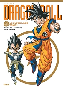 Dragon Ball - Le super livre - Tome 01 - L'histoire et l'univers d'Akira Toriyama