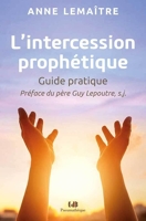 L'intercession prophétique - Guide pratique