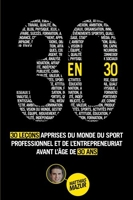 30 En 30 - 30 Leçons Apprises du Monde du Sport Professionnel et de l’Entrepreneuriat avant l’Âge de 30 ans