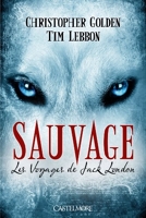 Les Voyages de Jack London T01 Sauvage - Les Voyages de Jack London