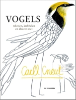 Vogels tekenen, krabbelen en kleuren met Carll Cneut - Tekenen, krabbelen en kleuren met Carll Cneut