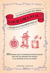 Logicomaniac, le grand livre des défis logiques et mathématiques