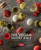 The Vegan Pastry Bible - Fundamentals of Modern Vegan Pastry and Viennoiserie by Toni Rodriguez
