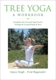 Tree Yoga - Strengthen Your Personal Yoga Practice Through the Living Wisdom of Trees