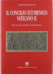Il Concilio Ecumenico Vaticano II. Per una sua corretta ermeneutica d'Agostino Marchetto