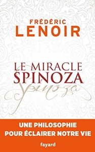 Le miracle Spinoza - Une philosophie pour éclairer notre vie de Frédéric Lenoir