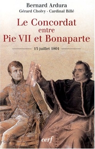 Le Concordat entre Pie VII et Bonaparte, 15 juillet 1801 de Bernard Ardura