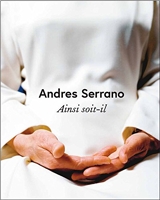 Andres Serrano - Ainsi soit-il