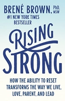 Rising Strong - How the Ability to Reset Transforms the Way We Live, Love, Parent, and Lead