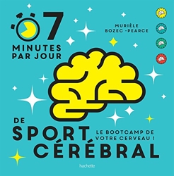 7 Minutes De Sport Cérébral Par Jour - Le programme quotidien pour muscler vos neurones de Murièle Bozec-Pearce
