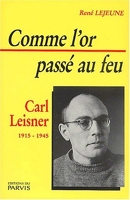 Comme L'Or Passe Au Feu. Carl Leisner (1915-1945)