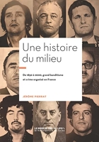 Une histoire du milieu - 1850-2000 : grand banditisme et crime organisé en France