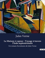 La Maison à vapeur - Voyage à travers l'Inde septentrionale - Un roman d'aventures de Jules Verne