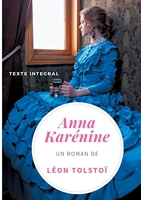Anna Karénine de Léon Tolstoï (texte intégral) Un chef-d'oeuvre de la littérature russe