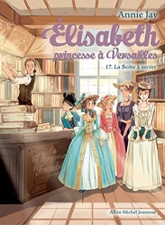 Elisabeth T17 La Boîte à secret - Elisabeth, princesse à Versailles - tome 17 d'Annie Jay