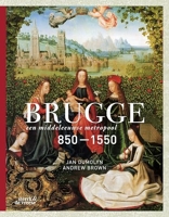 Brugge - Een middeleeuwse metropool 850-1550