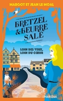 Bretzel Et Beurre Salé Tome 4 - Loin Des Yeux, Loin Du Coeur