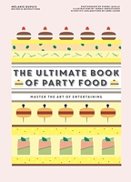 The Ultimate Book of Party Food - Master The Art of Entertaining