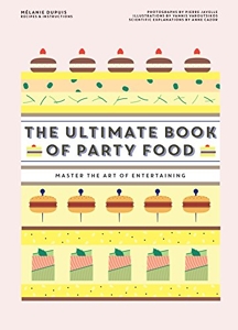 The Ultimate Book of Party Food - Master The Art of Entertaining de Melanie Dupuis